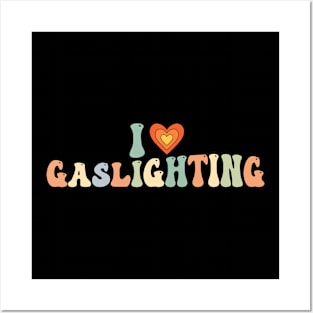 Funny Gaslight Quote I Love Gaslighting I Heart Gaslighting Posters and Art